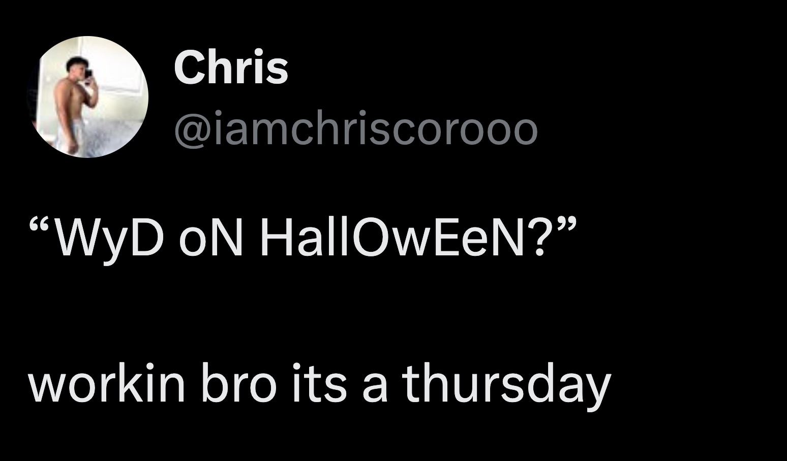 darkness - 66 Chris "Wyd On Halloween?" workin bro its a thursday